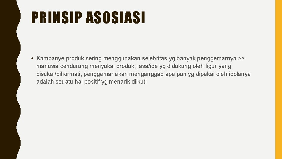 PRINSIP ASOSIASI • Kampanye produk sering menggunakan selebritas yg banyak penggemarnya >> manusia cendurung