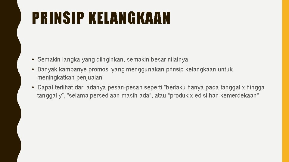 PRINSIP KELANGKAAN • Semakin langka yang diinginkan, semakin besar nilainya • Banyak kampanye promosi