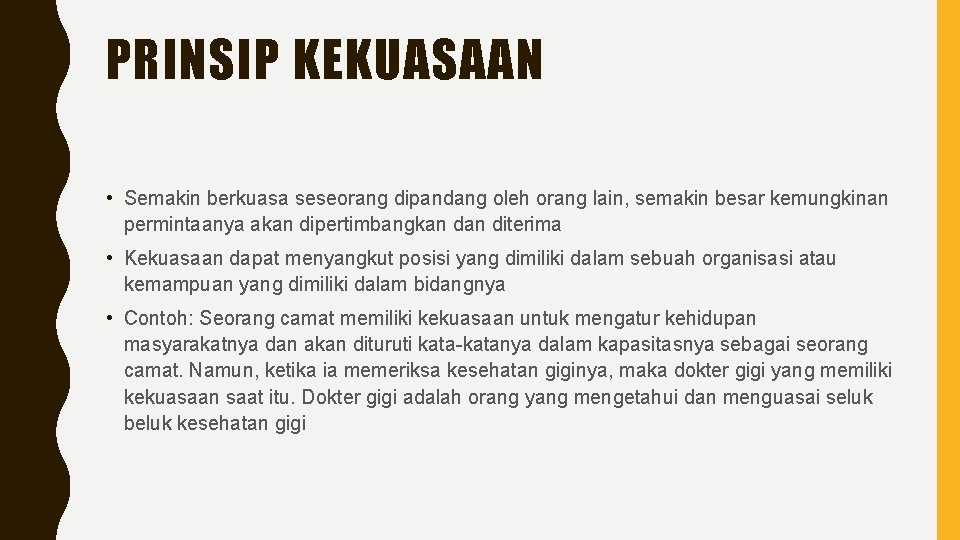 PRINSIP KEKUASAAN • Semakin berkuasa seseorang dipandang oleh orang lain, semakin besar kemungkinan permintaanya