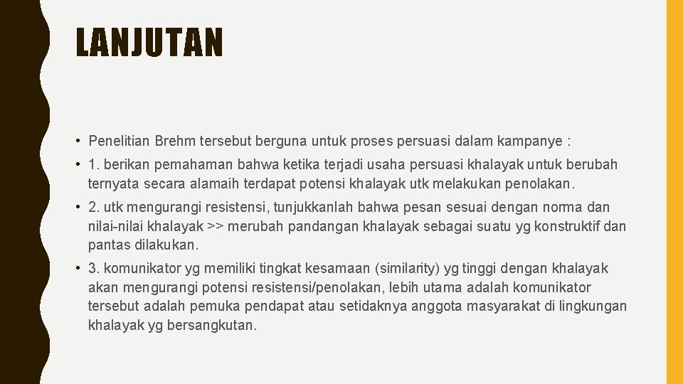 LANJUTAN • Penelitian Brehm tersebut berguna untuk proses persuasi dalam kampanye : • 1.