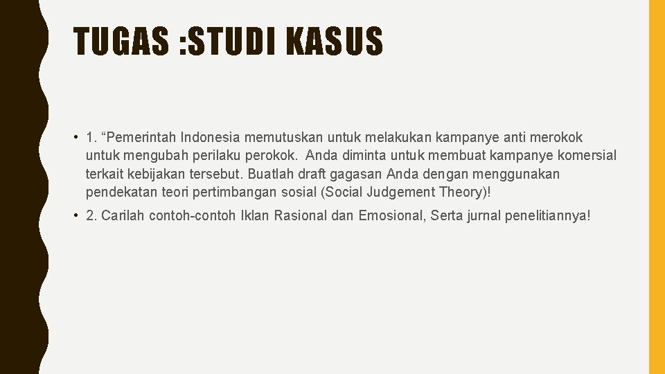 TUGAS : STUDI KASUS • 1. “Pemerintah Indonesia memutuskan untuk melakukan kampanye anti merokok