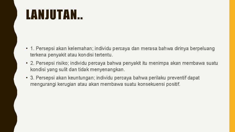 LANJUTAN. . • 1. Persepsi akan kelemahan; individu percaya dan merasa bahwa dirinya berpeluang