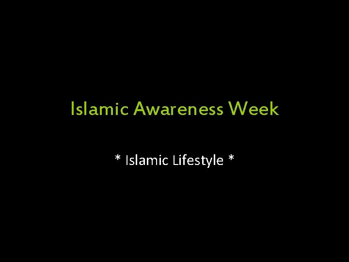 Islamic Awareness Week * Islamic Lifestyle * 