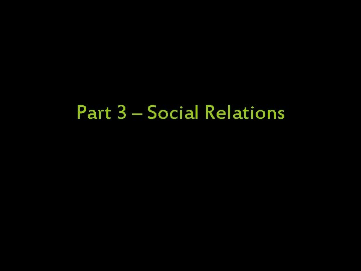 Part 3 – Social Relations 