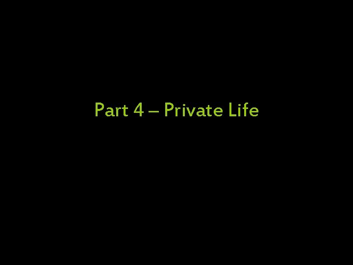 Part 4 – Private Life 