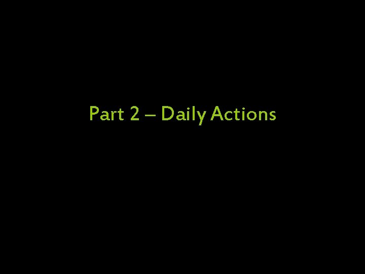 Part 2 – Daily Actions 