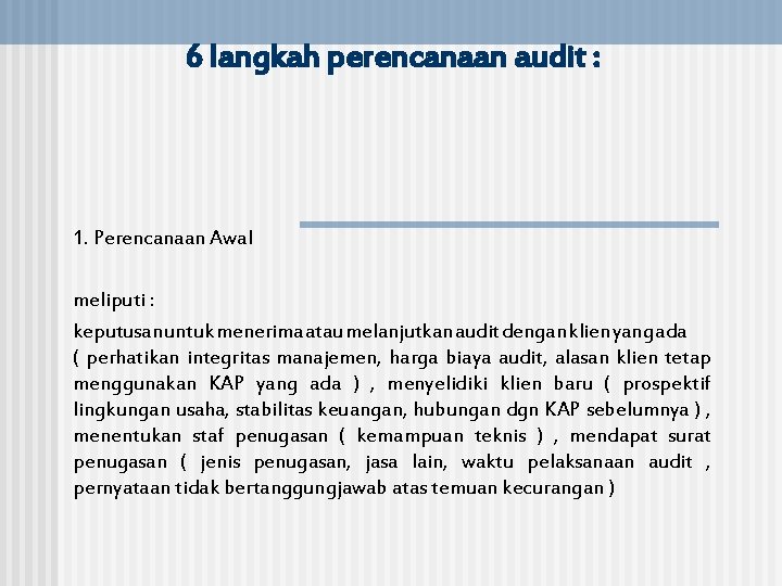 6 langkah perencanaan audit : 1. Perencanaan Awal meliputi : keputusan untuk menerima atau