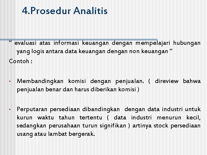 4. Prosedur Analitis “ evaluasi atas informasi keuangan dengan mempelajari hubungan yang logis antara