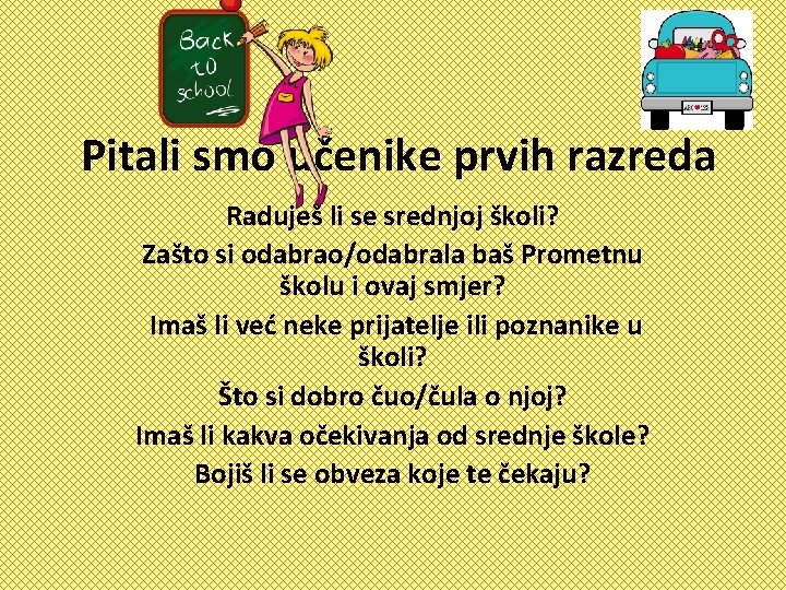 Pitali smo učenike prvih razreda Raduješ li se srednjoj školi? Zašto si odabrao/odabrala baš