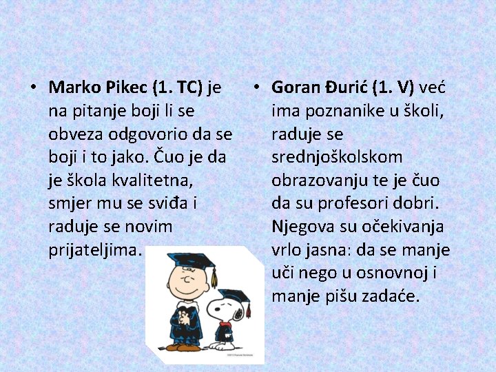  • Marko Pikec (1. TC) je na pitanje boji li se obveza odgovorio