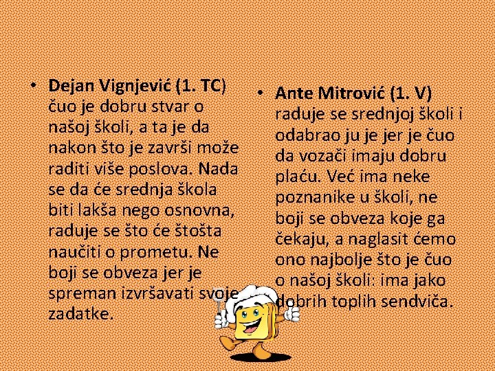  • Dejan Vignjević (1. TC) • Ante Mitrović (1. V) čuo je dobru