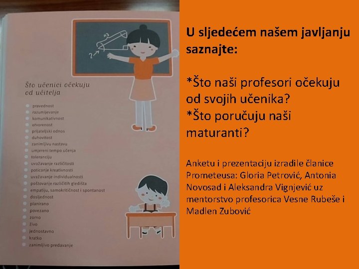 U sljedećem našem javljanju saznajte: *Što naši profesori očekuju od svojih učenika? *Što poručuju