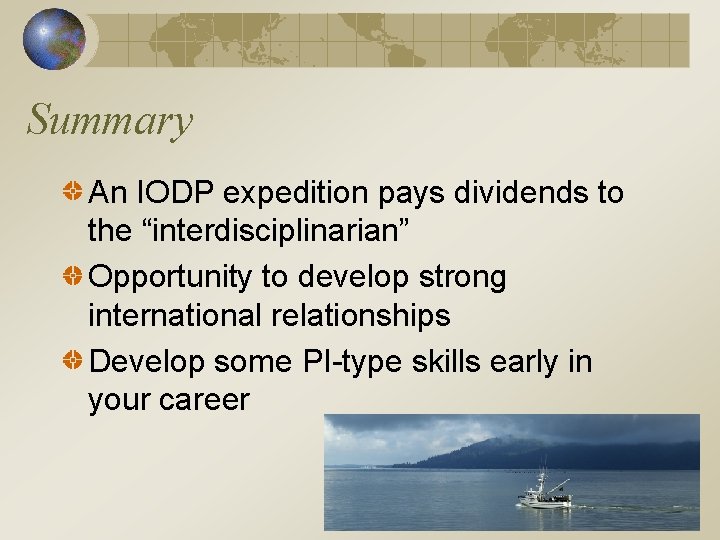 Summary An IODP expedition pays dividends to the “interdisciplinarian” Opportunity to develop strong international