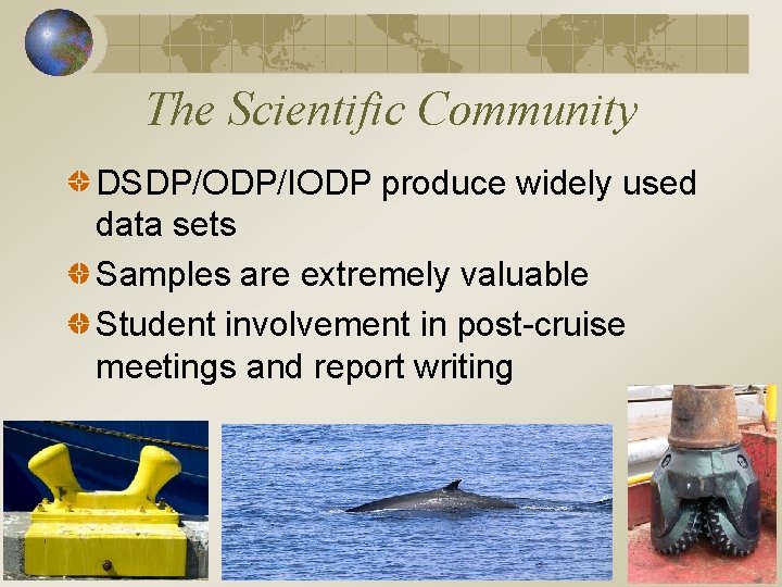 The Scientific Community DSDP/ODP/IODP produce widely used data sets Samples are extremely valuable Student