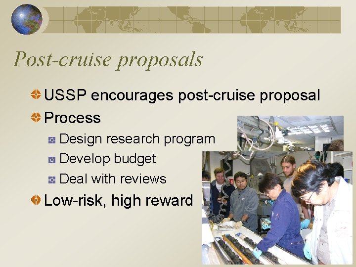 Post-cruise proposals USSP encourages post-cruise proposal Process Design research program Develop budget Deal with