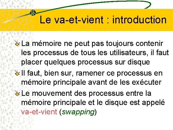 Le va-et-vient : introduction La mémoire ne peut pas toujours contenir les processus de