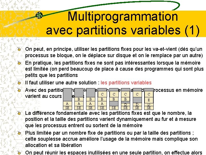 Multiprogrammation avec partitions variables (1) On peut, en principe, utiliser les partitions fixes pour