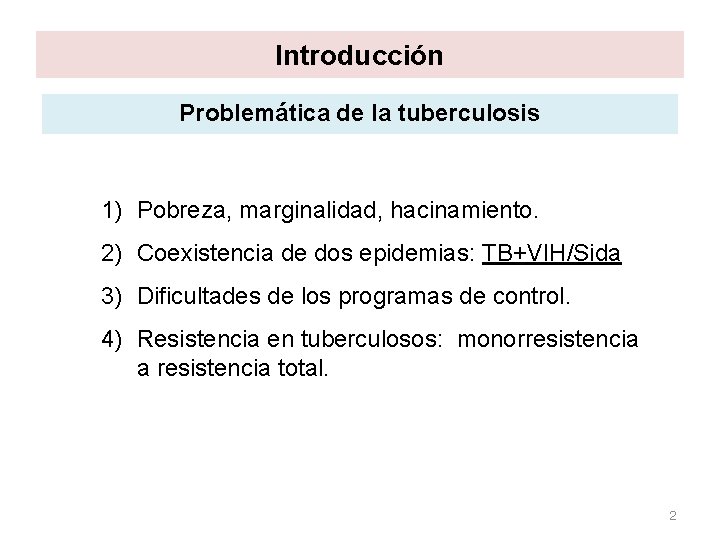 Introducción Problemática de la tuberculosis 1) Pobreza, marginalidad, hacinamiento. 2) Coexistencia de dos epidemias: Introducción Problemática de la tuberculosis 1) Pobreza, marginalidad, hacinamiento. 2) Coexistencia de dos epidemias: