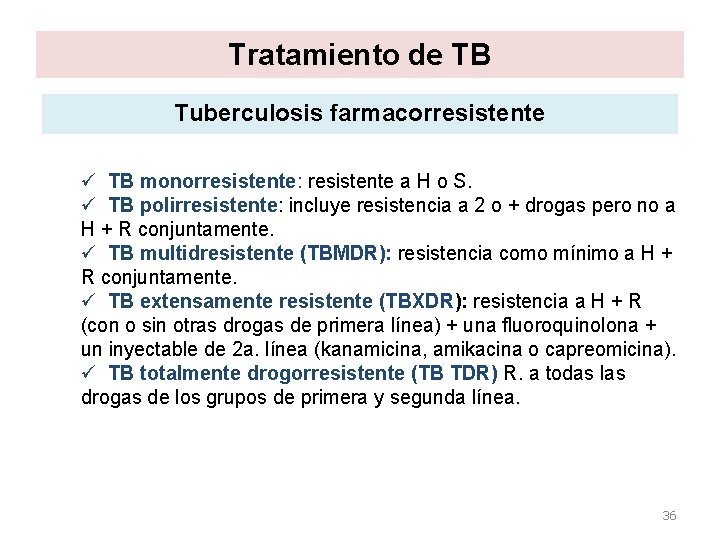 Tratamiento de TB Tuberculosis farmacorresistente ü TB monorresistente: resistente a H o S. ü Tratamiento de TB Tuberculosis farmacorresistente ü TB monorresistente: resistente a H o S. ü