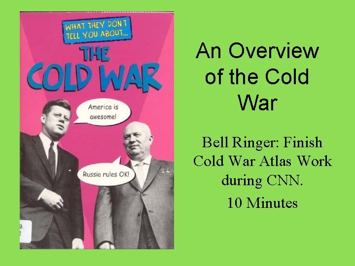 An Overview of the Cold War Bell Ringer: Finish Cold War Atlas Work during