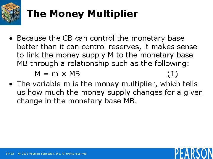 The Money Multiplier • Because the CB can control the monetary base better than