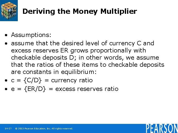 Deriving the Money Multiplier • Assumptions: • assume that the desired level of currency