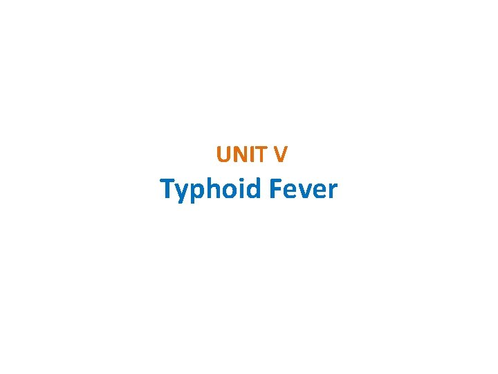 UNIT V Typhoid Fever 