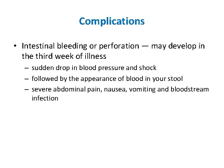 Complications • Intestinal bleeding or perforation — may develop in the third week of