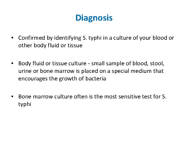 Diagnosis • Confirmed by identifying S. typhi in a culture of your blood or