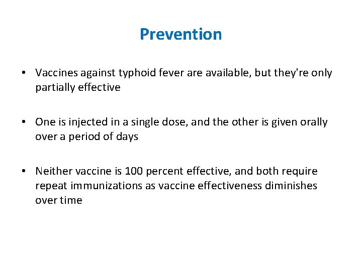 Prevention • Vaccines against typhoid fever are available, but they're only partially effective •