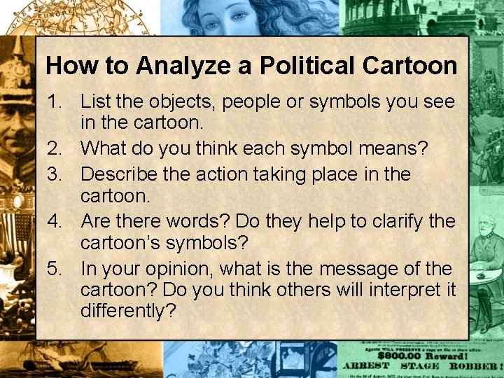 How to Analyze a Political Cartoon 1. List the objects, people or symbols you