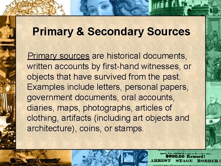 Primary & Secondary Sources Primary sources are historical documents, written accounts by first-hand witnesses,