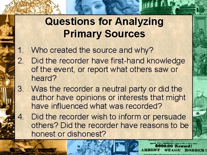 Questions for Analyzing Primary Sources 1. Who created the source and why? 2. Did