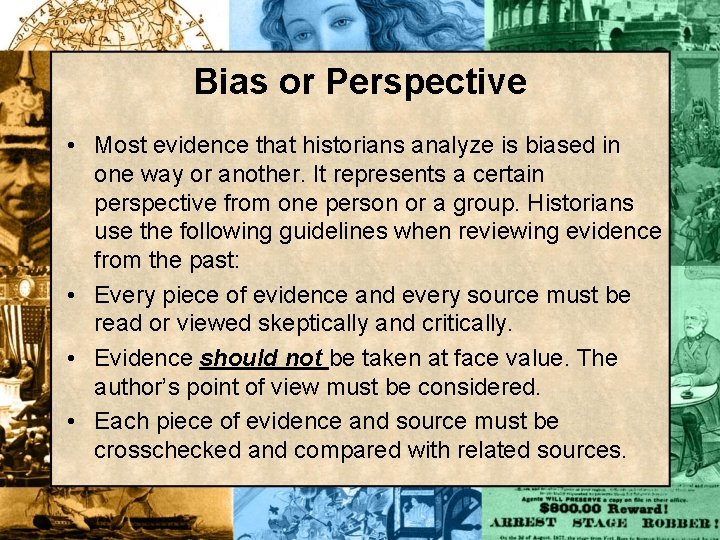 Bias or Perspective • Most evidence that historians analyze is biased in one way