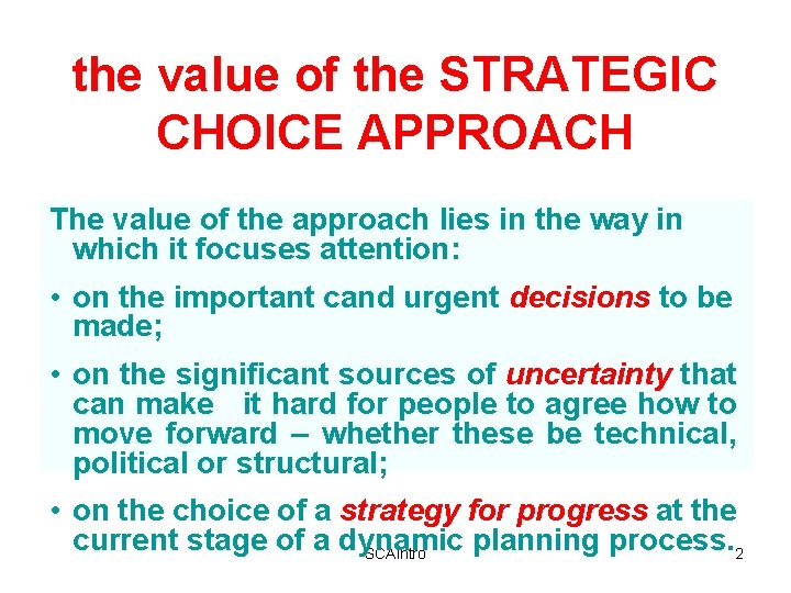 the value of the STRATEGIC CHOICE APPROACH The value of the approach lies in