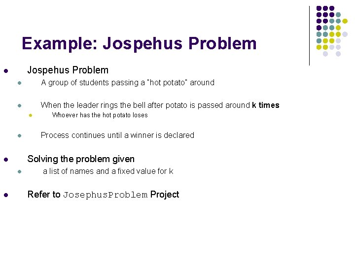 Example: Jospehus Problem l l A group of students passing a “hot potato” around