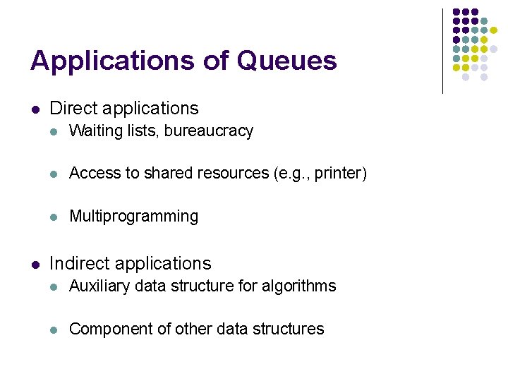 Applications of Queues l l Direct applications l Waiting lists, bureaucracy l Access to