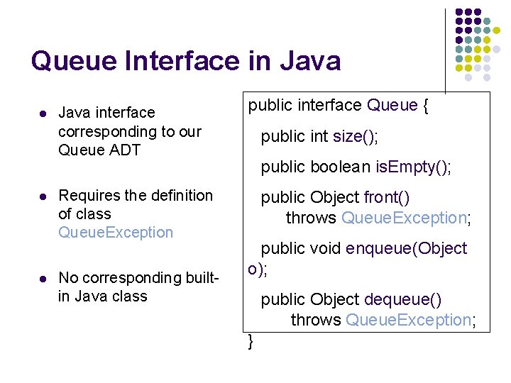 Queue Interface in Java l l l Java interface corresponding to our Queue ADT