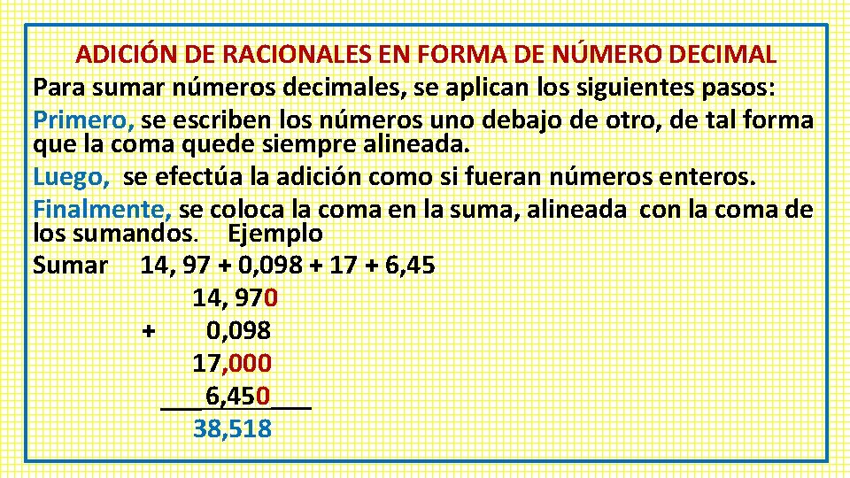 ADICIÓN DE RACIONALES EN FORMA DE NÚMERO DECIMAL Para sumar números decimales, se aplican