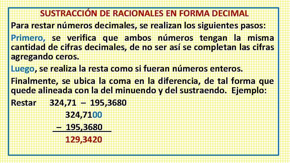 SUSTRACCIÓN DE RACIONALES EN FORMA DECIMAL Para restar números decimales, se realizan los siguientes