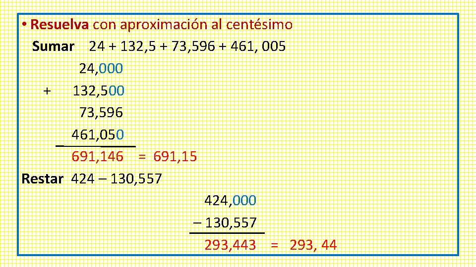  • Resuelva con aproximación al centésimo Sumar 24 + 132, 5 + 73,