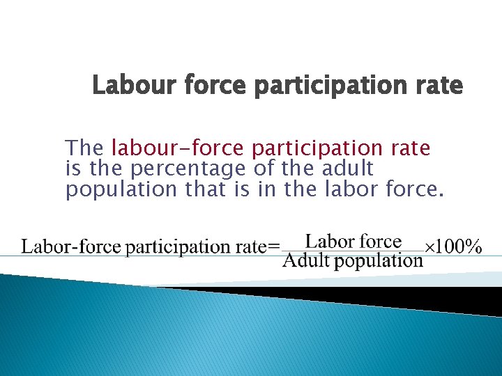Labour force participation rate The labour-force participation rate is the percentage of the adult
