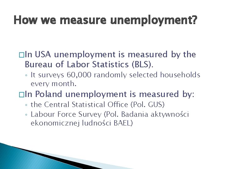 How we measure unemployment? �In USA unemployment is measured by the Bureau of Labor