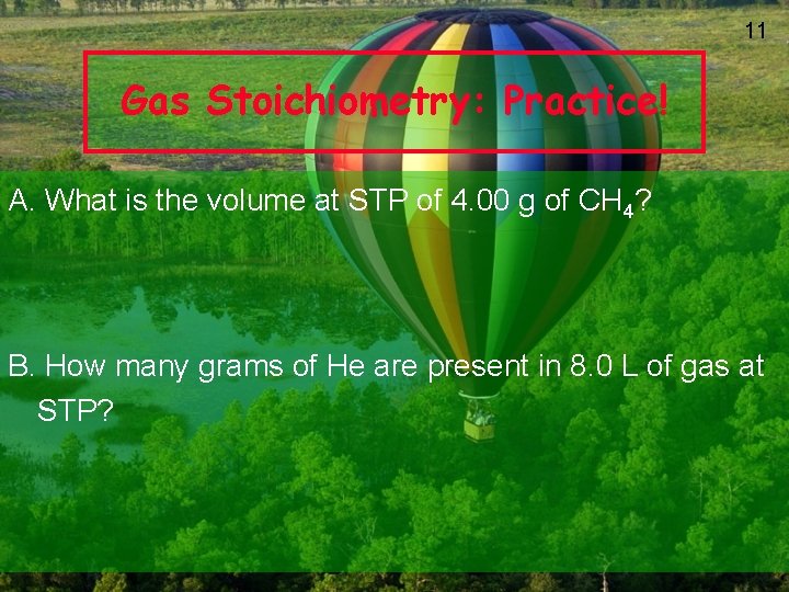 11 Gas Stoichiometry: Practice! A. What is the volume at STP of 4. 00