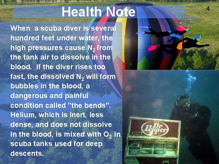 Health Note When a scuba diver is several hundred feet under water, the high