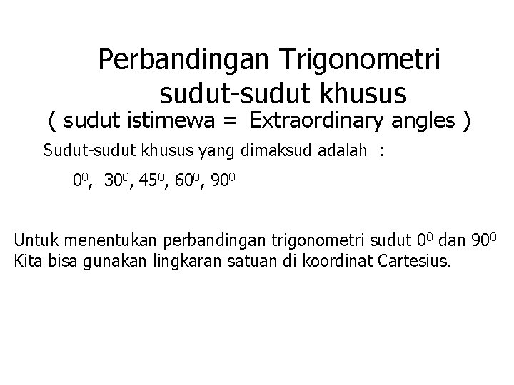 Perbandingan Trigonometri sudut-sudut khusus ( sudut istimewa = Extraordinary angles ) Sudut-sudut khusus yang