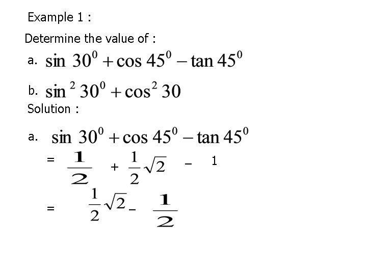 Example 1 : Determine the value of : a. b. Solution : a. =