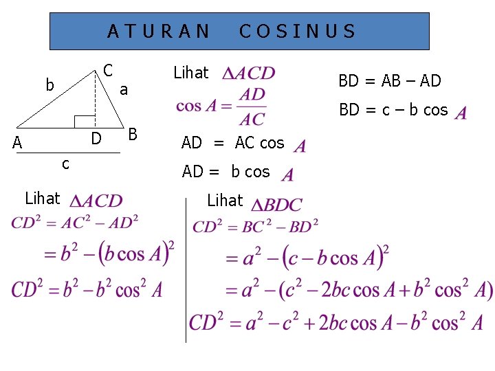 ATURAN C b a COSINUS Lihat BD = AB – AD BD = c