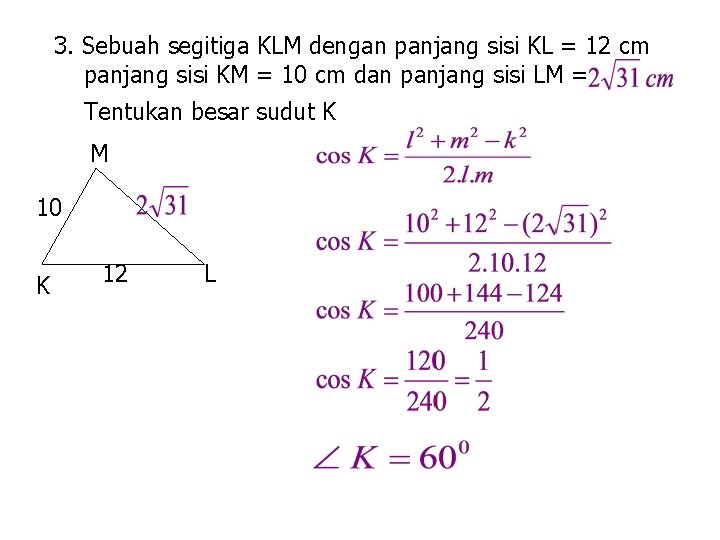 3. Sebuah segitiga KLM dengan panjang sisi KL = 12 cm panjang sisi KM