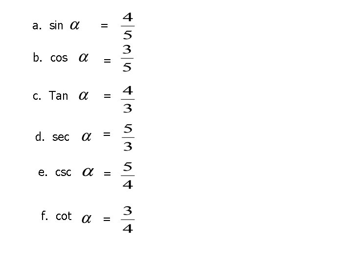 a. sin = b. cos = c. Tan = d. sec = e. csc